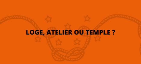 Quelles différences y a-t-il entre loge, atelier et temple maçonnique ...